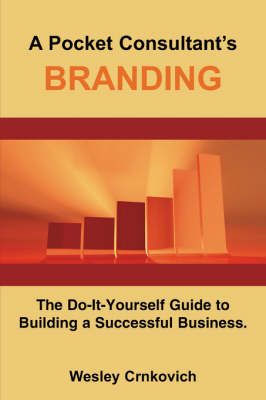 A Pocket Consultant's BRANDING By Wesley Crnkovich 9781425942236