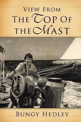 View From The Top of the Mast By Bungy Hedley 9781425944100