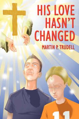 His Love Hasn't Changed By Martin P Trudell 9781425946272 (Paperback)