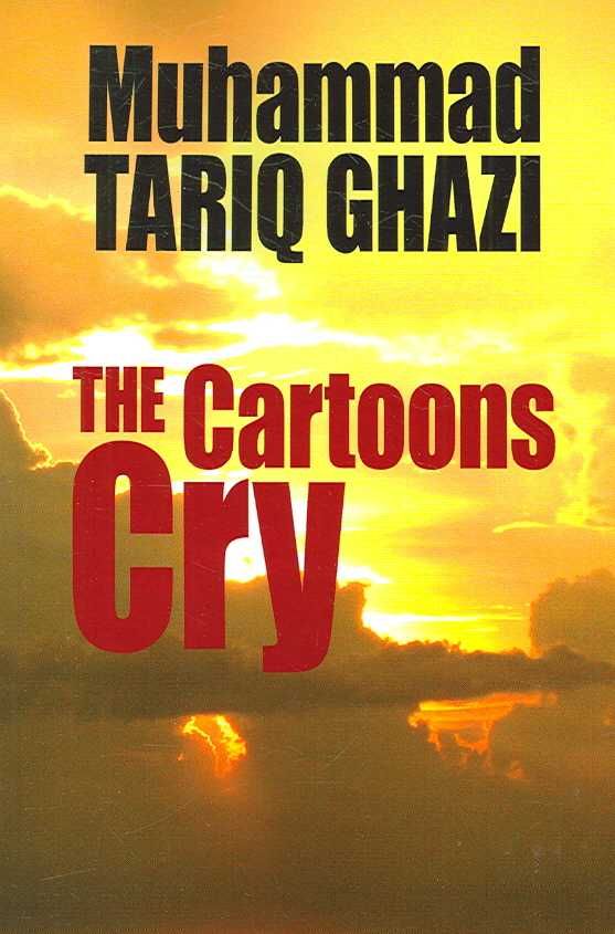The Cartoons Cry By Muhammad, Tariq Ghazi 9781425947644 (Paperback)