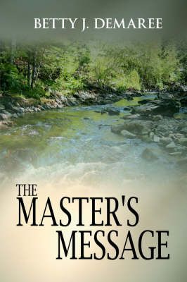 The Master's Message By Betty J Demaree 9781425948566 (Paperback)