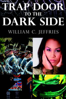 Trap Door to the Dark Side By William C Jeffries 9781425951207