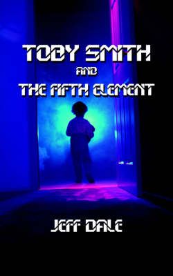 Toby Smith and The Fifth Element By Jeff Dale 9781425954871