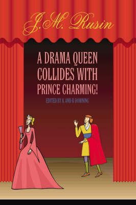 A Drama Queen Collides with Prince Charming! By J.M. Rusin (Hardback)