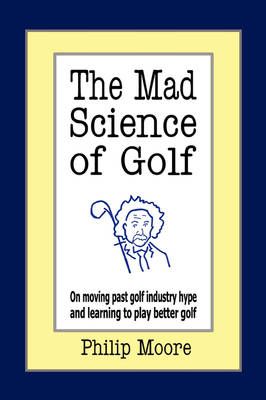 The Mad Science of Golf 9781425956301 (Hardback)