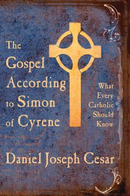 The Gospel According to Simon of Cyrene By Daniel, Joseph Cesar