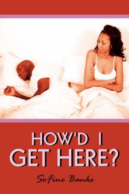 How'd I Get Here? By SoFine Banks 9781425960148 (Paperback)