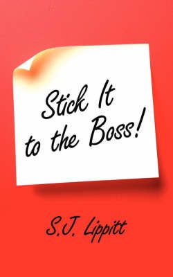 Stick It to the Boss! By S.J. Lippitt 9781425960735 (Paperback)