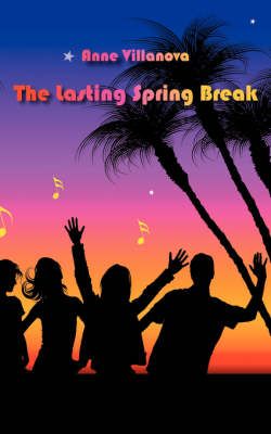 The Lasting Spring Break By Anne Villanova 9781425964191 (Paperback)