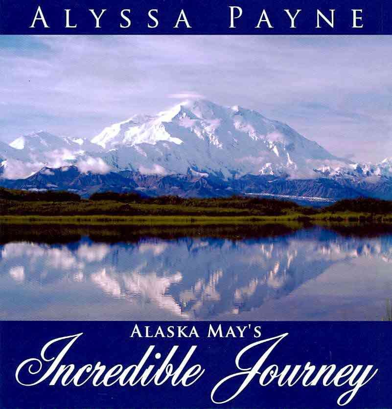 Alaska May's Incredible Journey By Alyssa Payne 9781425964535