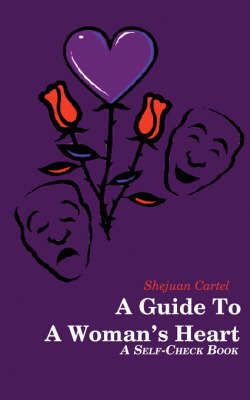 A Guide To A Woman's Heart By Shejuan Cartel 9781425966546 (Paperback)