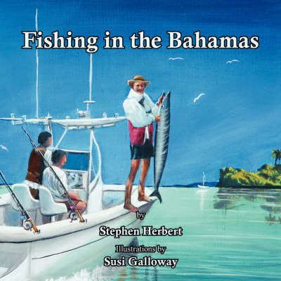 Fishing in the Bahamas By Stephen Herbert 9781425968014 (Paperback)