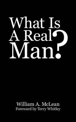 What Is A Real Man? By William, A. McLean 9781425969172 (Paperback)