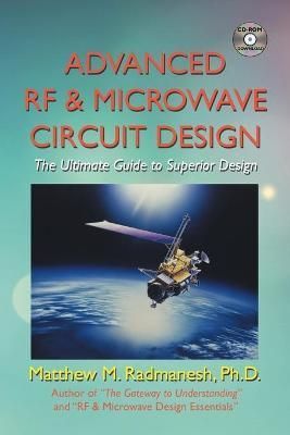 Advanced RF & Microwave Circuit Design By Ph.D. Matthew M. Radmanesh