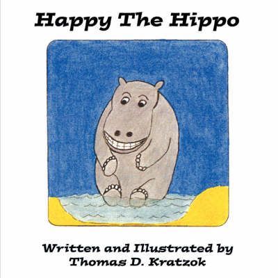 Happy The Hippo By Thomas D Kratzok 9781425972622 (Paperback)