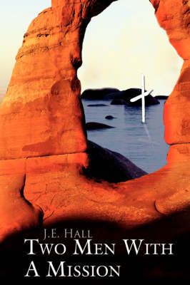 Two Men With A Mission By J E Hall 9781425974947 (Paperback)