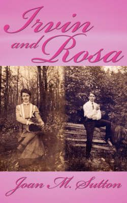 Irvin and Rosa By Joan M. Sutton 9781425975524 (Paperback)