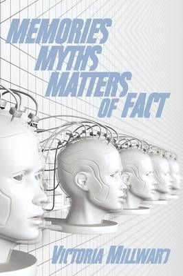 Memories Myths Matters of Fact By Victoria Millward 9781425978136