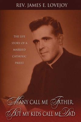 Many Call Me Father, But My Kids Call Me Dad By Rev. James, E. Lovejoy