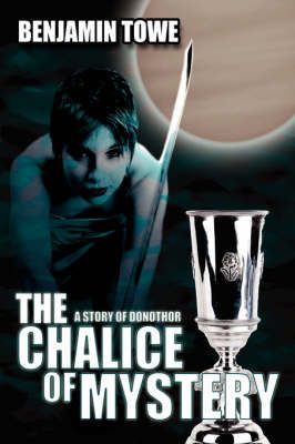 The Chalice Of Mystery By Benjamin Towe 9781425985981 (Hardback)