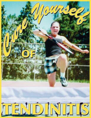 Cure Yourself Of Tendinitis By Dr. Edward G. Holtman D.C. (Paperback)