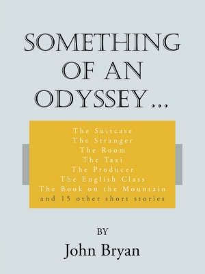 Something of an Odyssey. By John Bryan 9781425995324 (Paperback)
