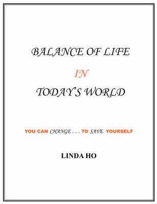 Balance of Life in Today's World By Linda Ho 9781425996048 (Paperback)