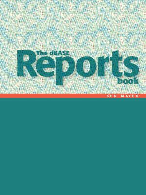 The DBASE Reports Book By Ken Mayer 9781425996840 (Paperback)