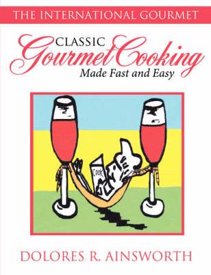 Classic Gourmet Cooking Made Fast and Easy By Dolores R. Ainsworth