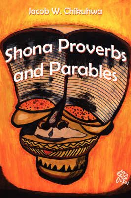 Shona Proverbs and Parables By Jacob, W. Chikuhwa 9781425999339