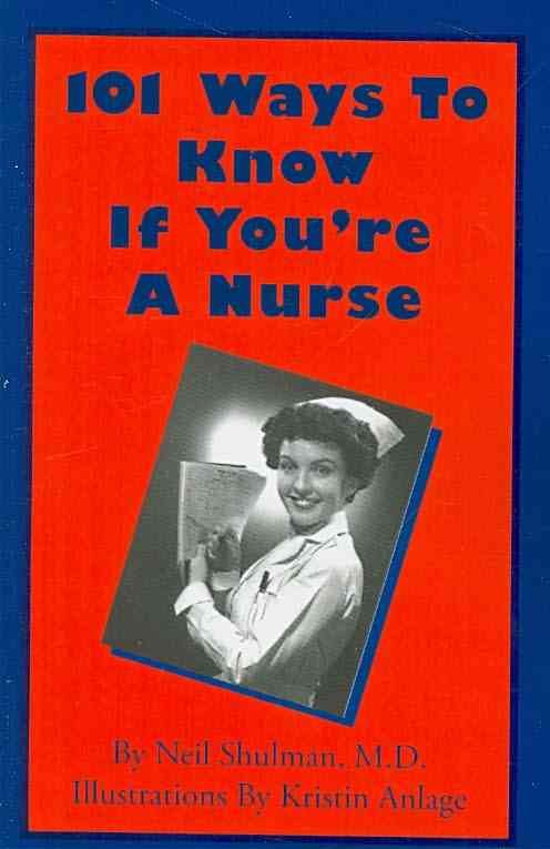 101 Ways To Know If You're A Nurse By Neil Shulman 9781425999711