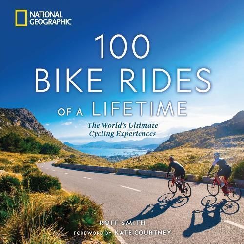 100 Bike Rides of a Lifetime By Roff Smith 9781426222658 (Hardback)
