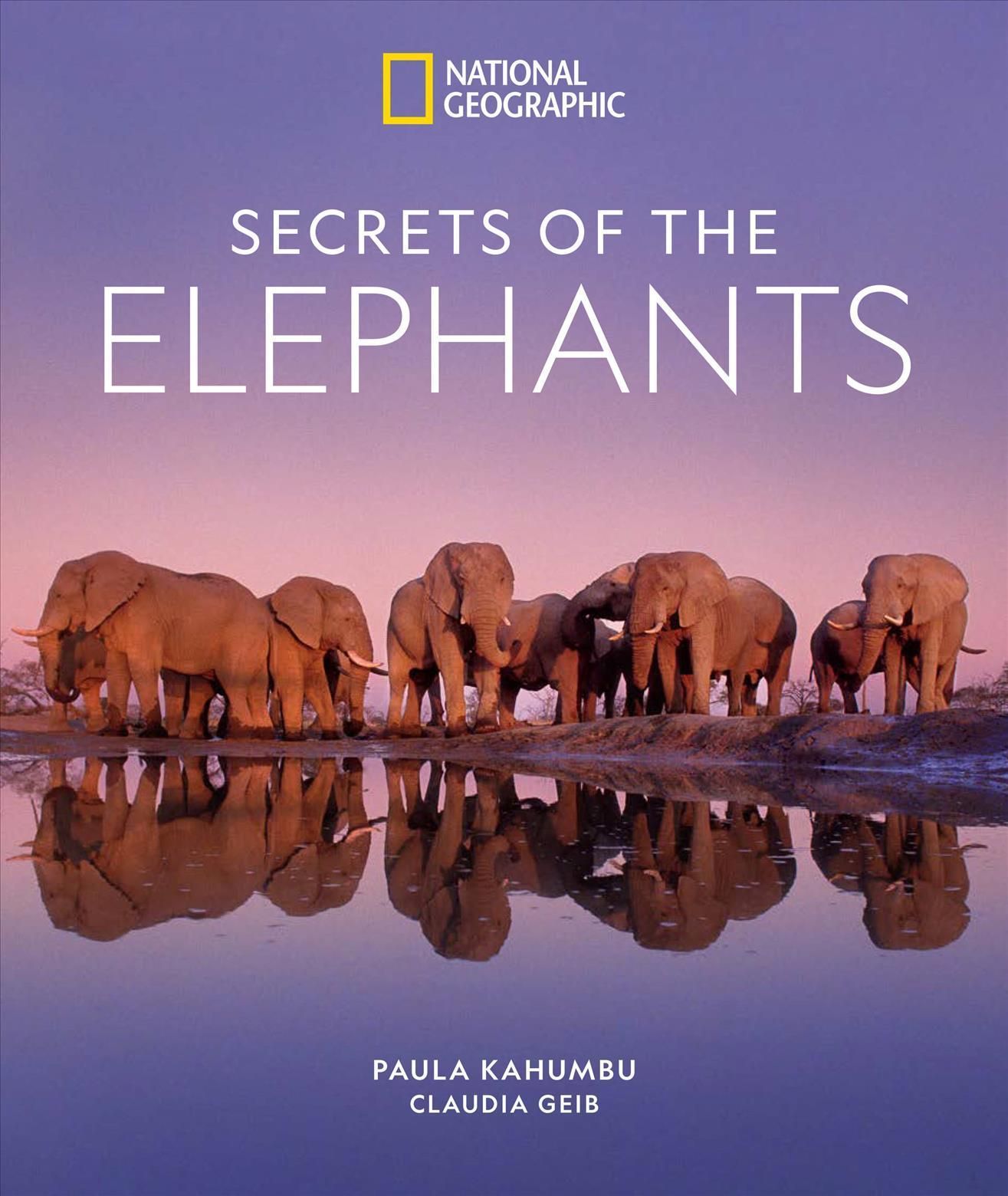 Secrets of the Elephants By P. Kahumbu, Claudia M. Geib 9781426223310