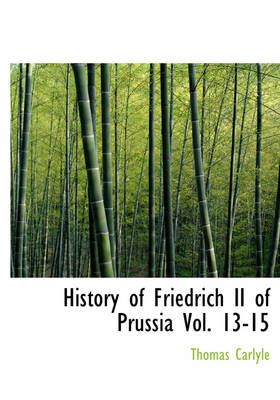 History of Friedrich II of Prussia, Volumes 13-15 By Thomas Carlyle