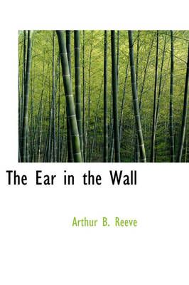The Ear in the Wall By Arthur Benjamin Reeve 9781426412288 (Paperback)