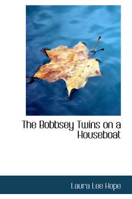 The Bobbsey Twins on a Houseboat By Laura Lee Hope 9781426427770