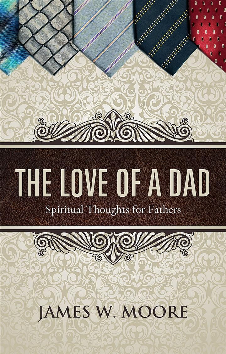 Love of a Dad: Spiritual Thoughts for Fathers By Moore, James W