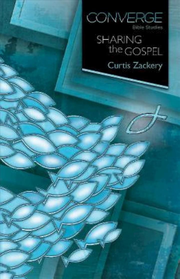 Converge Bible Studies: Sharing the Gospel By Curtis Zackery