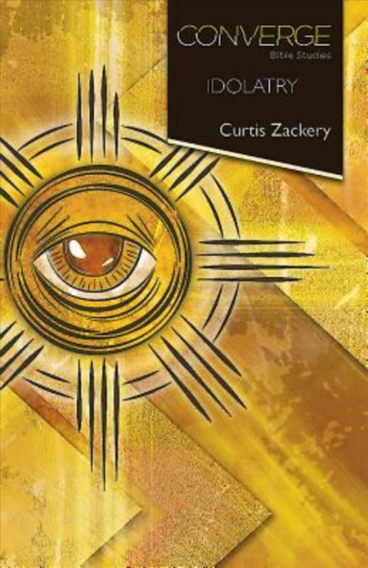 Converge Bible Studies: Idolatry By Curtis Zackery 9781426795541