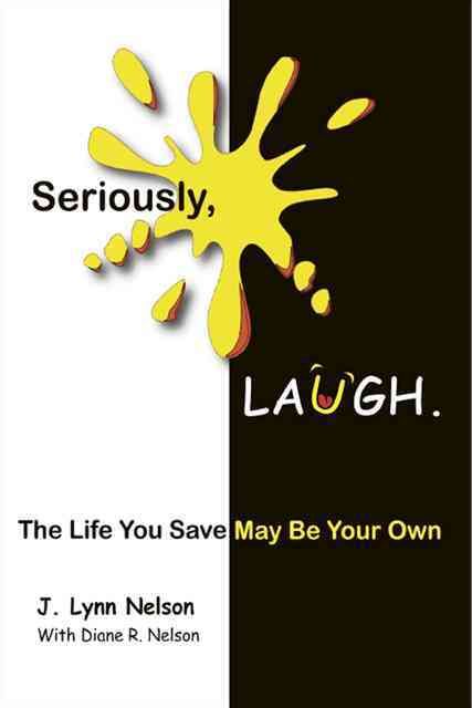 Seriously, Laugh.: The Life You Save May Be Your Own. 9781426909276