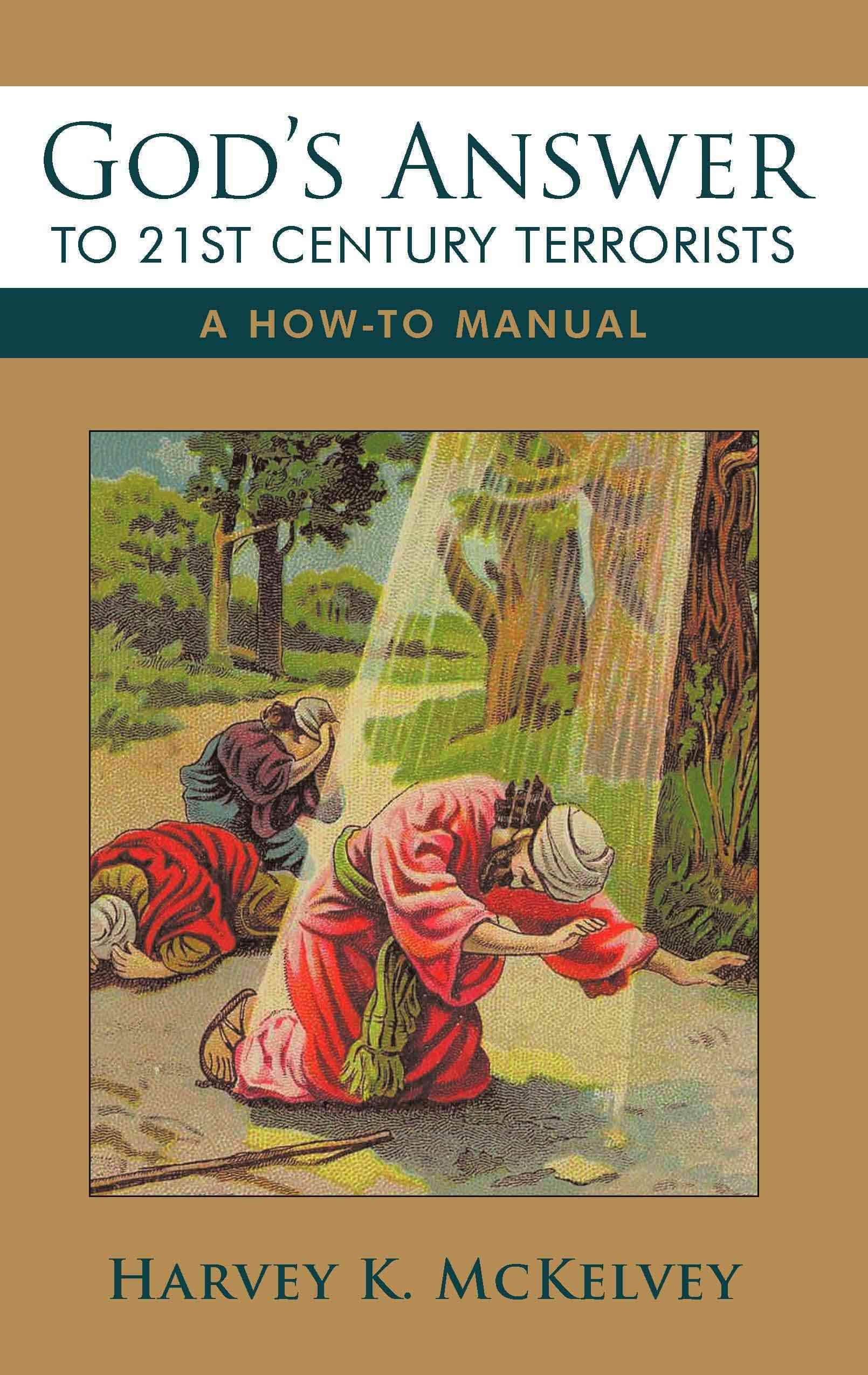 God's Answer to 21st Century Terrorists: A How-To Manual 9781426917721