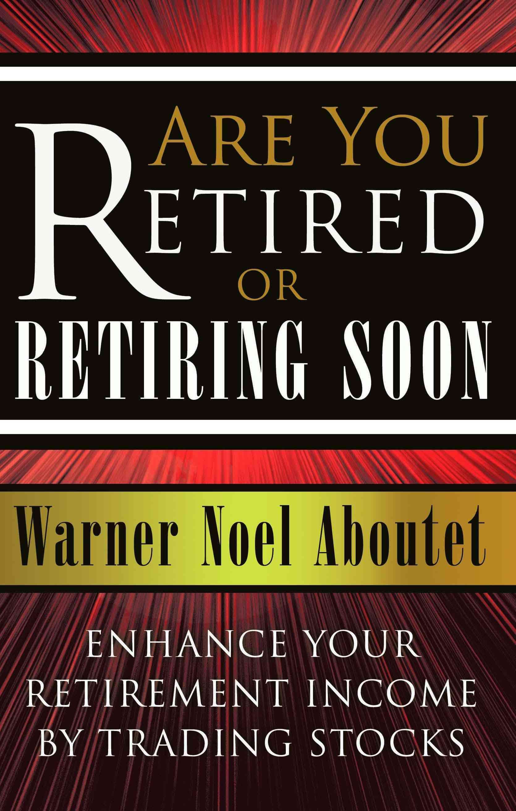 Are You Retired or Retiring Soon? By Warner Noel Aboutet 9781426920110