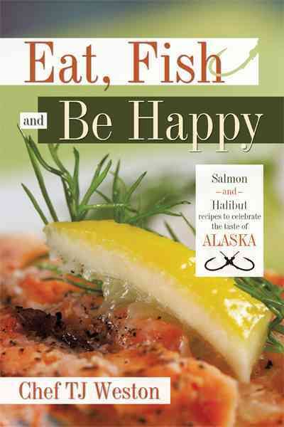 Eat, Fish and Be Happy By Chef TJ Weston 9781426931598 (Hardback)