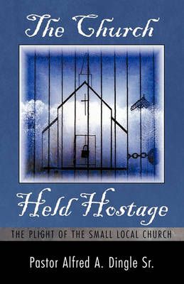 The Church Held Hostage: The Plight of the Small Local Church