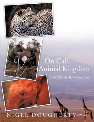 On Call to the Animal Kingdom By Nigel Dougherty MRCVS 9781426935169