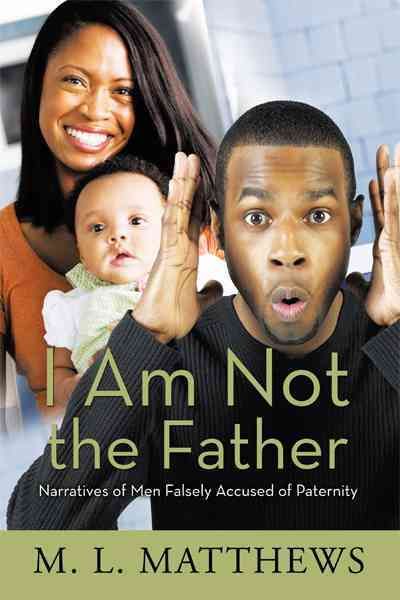 I Am Not the Father: Narratives of Men Falsely Accused of Paternity
