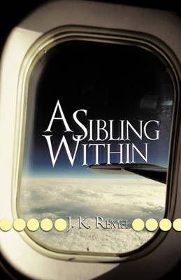 A Sibling Within By J. K. Remel 9781426937439 (Paperback)