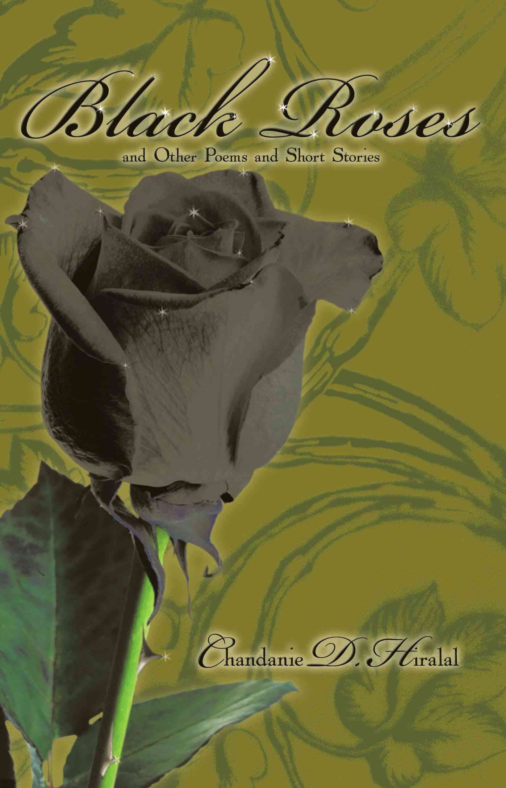Black Roses and Other Poems and Short Stories By Chandanie D. Hiralal