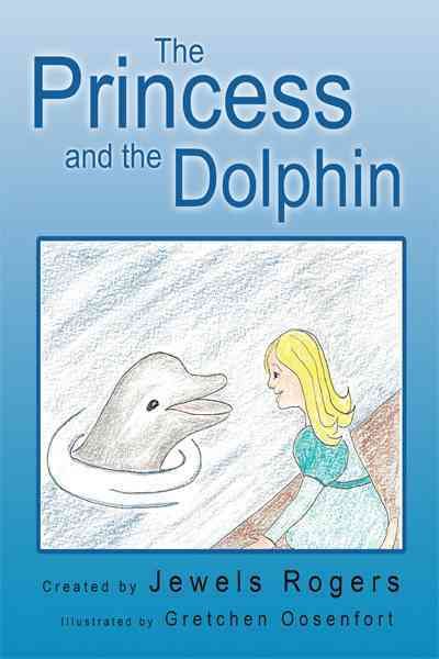 THE Princess and the Dolphin By Jewels Rogers 9781426939662