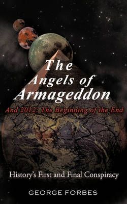 The Angels of Armageddon and 2012 By George Forbes 9781426946530
